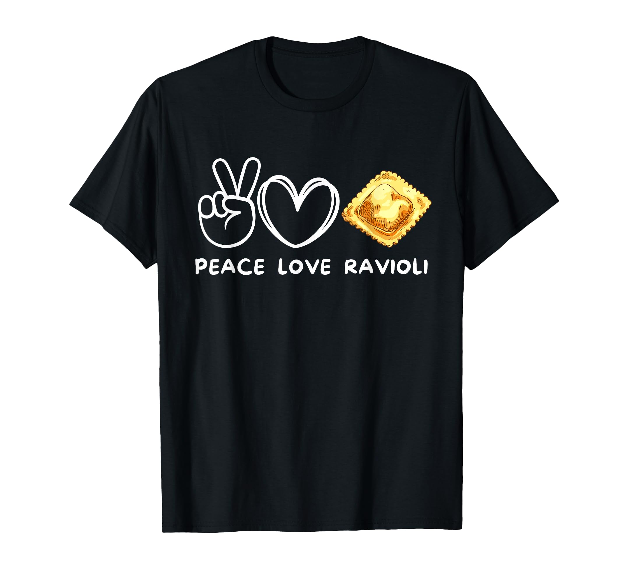 Peace Love Ravioli Ravioli Lover T-Shirt - Casual Everyday Wear for Adults - T-Shirt, Sweatshirt, Hoodie