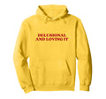 Delusional And Loving It Y2K Hoodie - Fun Novelty Design Men Women - T-Shirt, Sweatshirt, Hoodie