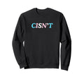 Cisnt Cis Gender Gay Pride Statement Sweatshirt - Graphic Print for Adults - T-Shirt, Sweatshirt, Hoodie