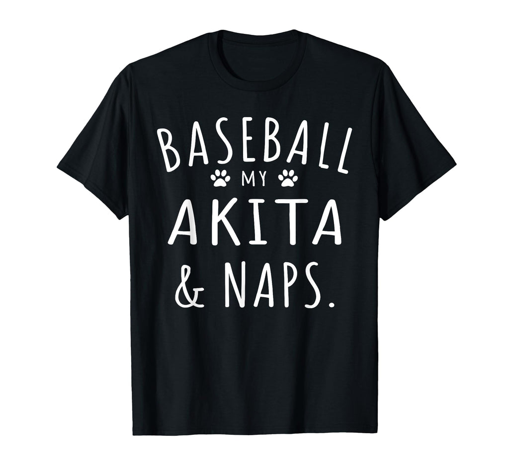 Baseball My Akita Naps Funny Akita Mama T-Shirt - Streetwear Style Unisex - T-Shirt, Sweatshirt, Hoodie