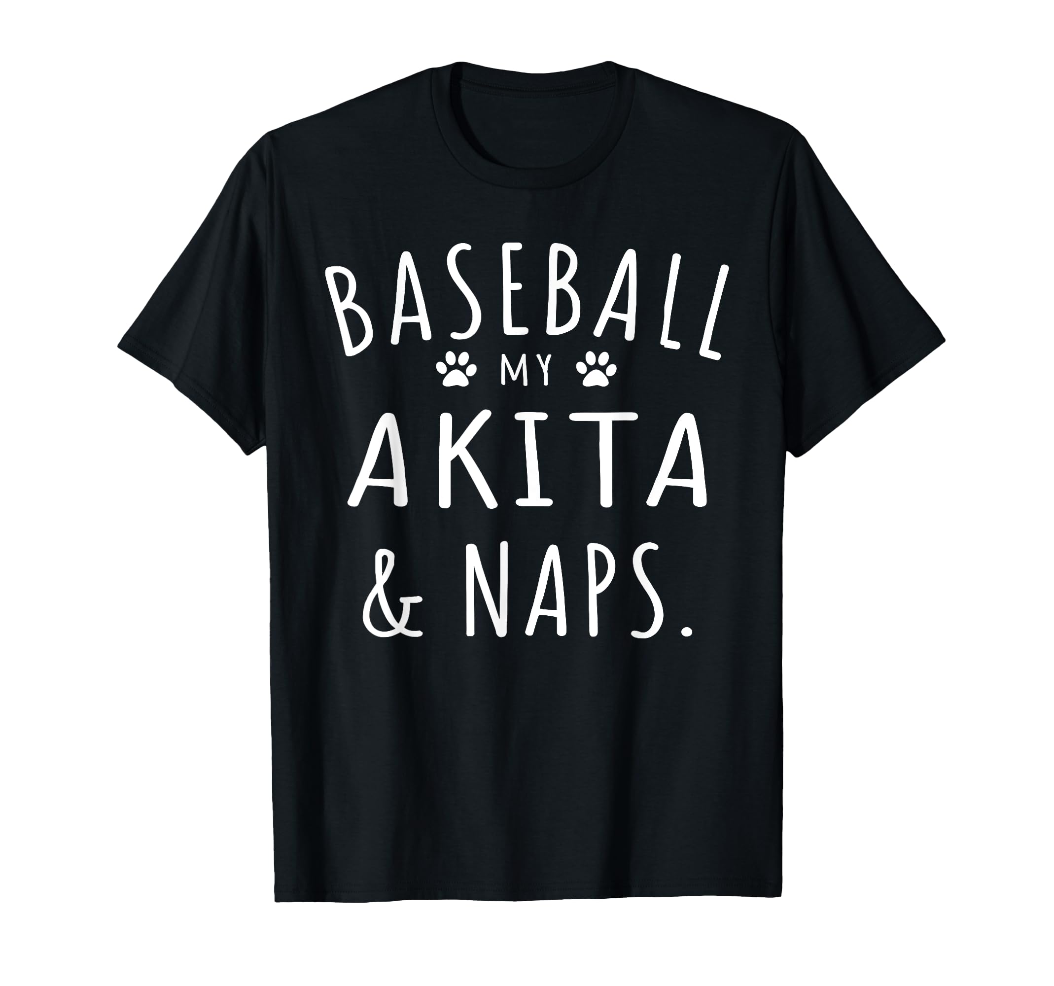 Baseball My Akita Naps Funny Akita Mama T-Shirt - Streetwear Style Unisex - T-Shirt, Sweatshirt, Hoodie