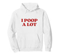 I Poop Lot Y2K Aesthetic Trendy Hoodie - Fun Novelty Design for Adults - T-Shirt, Sweatshirt, Hoodie