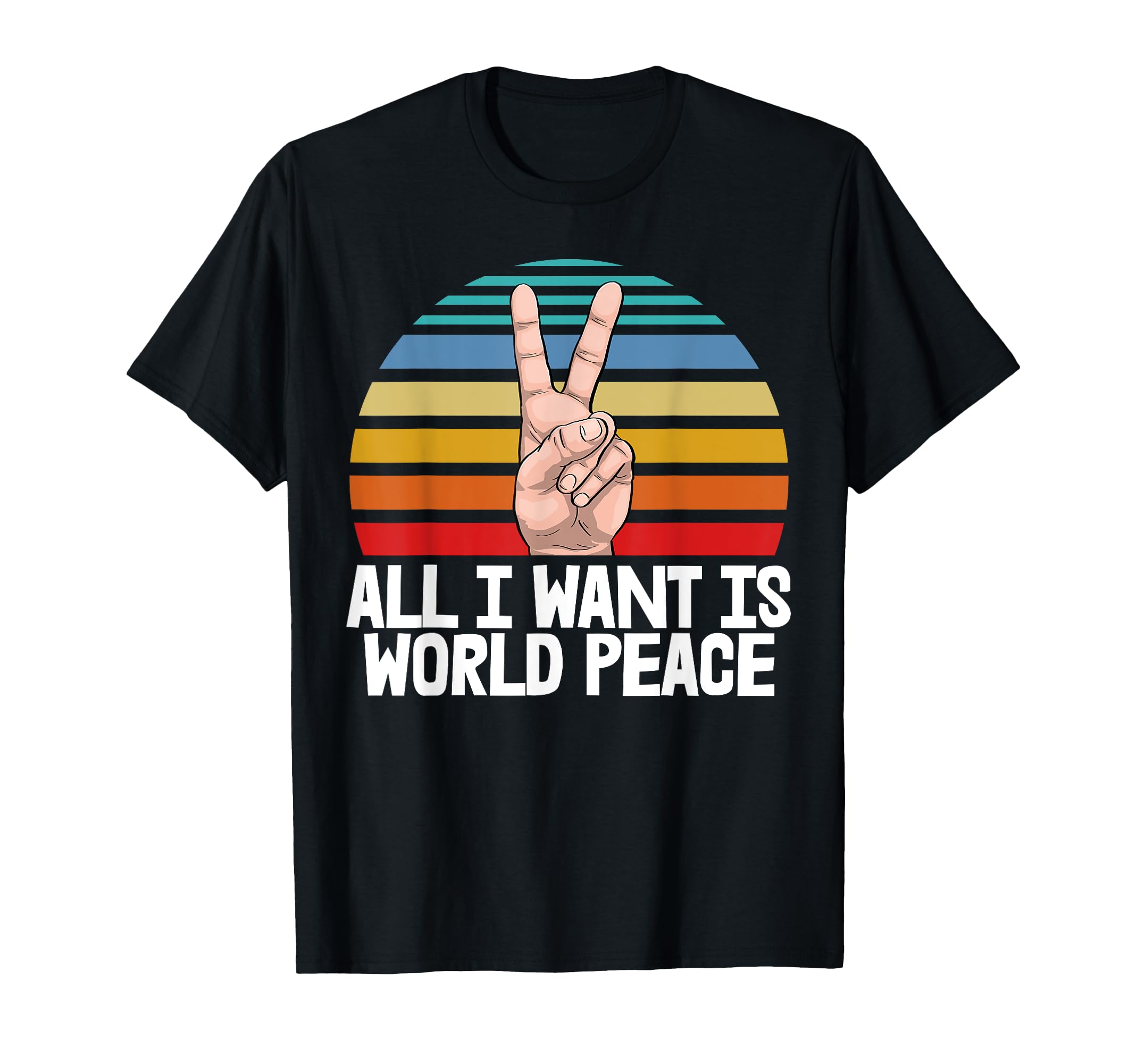 All I Want Is World Peace Funny T-Shirt - Streetwear Style for Adults - T-Shirt, Sweatshirt, Hoodie