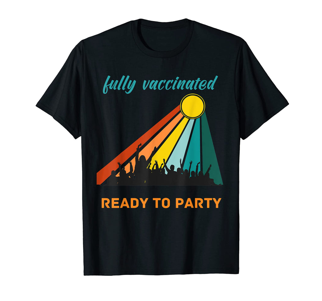 Fully Vaccinated Ready To Party 2021 T-Shirt - Novelty Apparel Men Women - T-Shirt, Sweatshirt, Hoodie