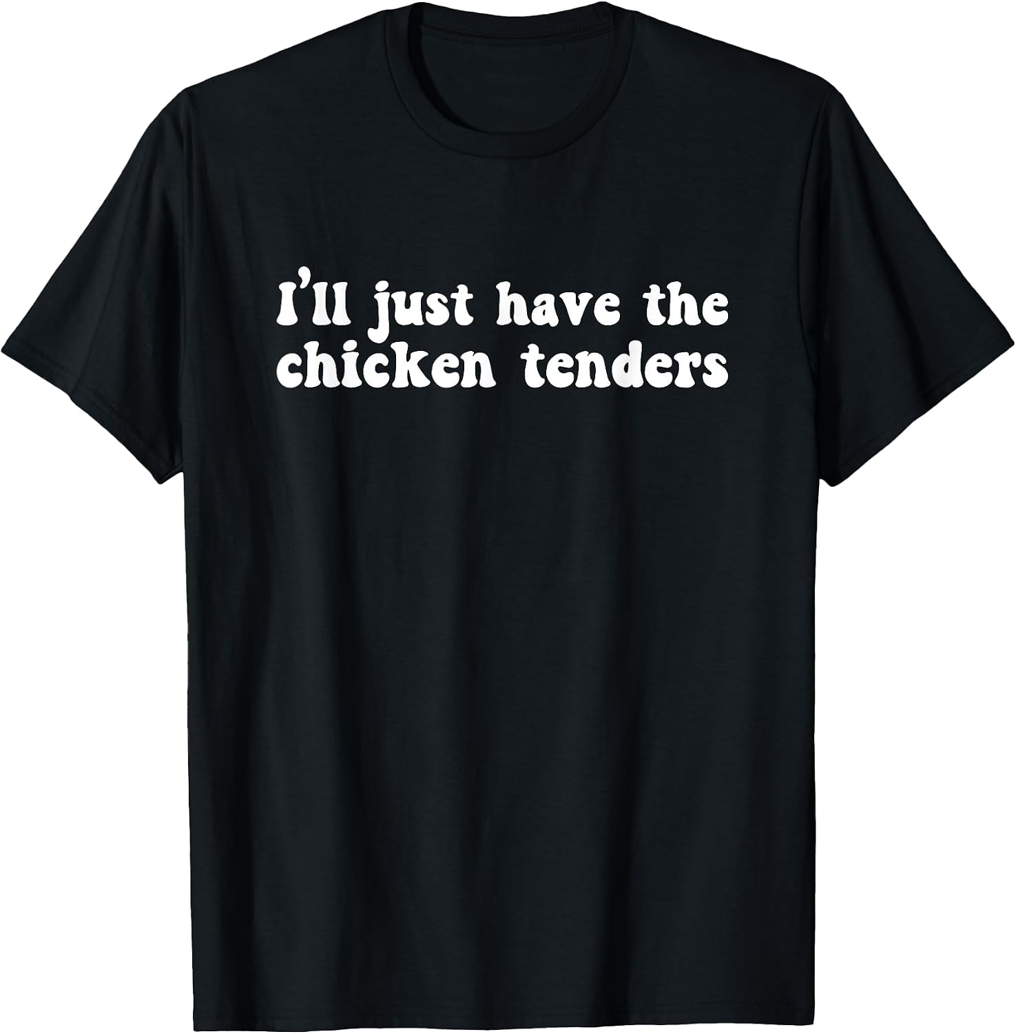 I'll Just Have The Chicken Tenders Funny - Adult & Kids T-Shirts, Sweatshirts & Hoodies apparel design preview 1