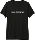 I Had Potential Sarcastic Quote Funny - Adult & Kids T-Shirts, Sweatshirts & Hoodies apparel design preview 1