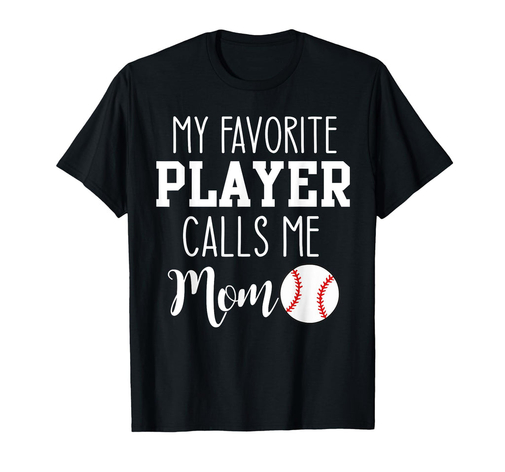 My Favorite Player Calls Me Mom T-Shirt - Fun Novelty Design Men Women - T-Shirt, Sweatshirt, Hoodie