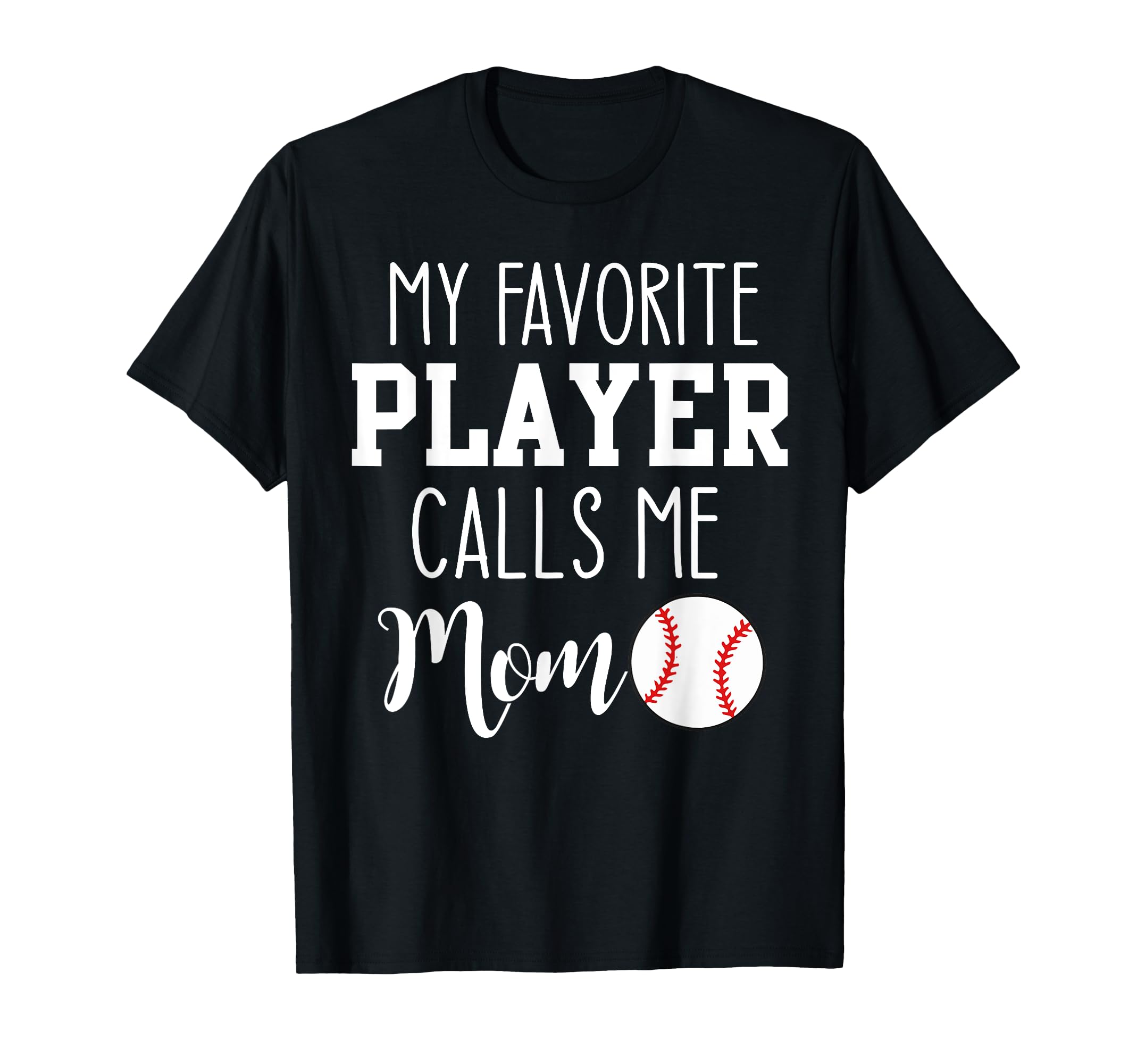 My Favorite Player Calls Me Mom T-Shirt - Fun Novelty Design Men Women - T-Shirt, Sweatshirt, Hoodie