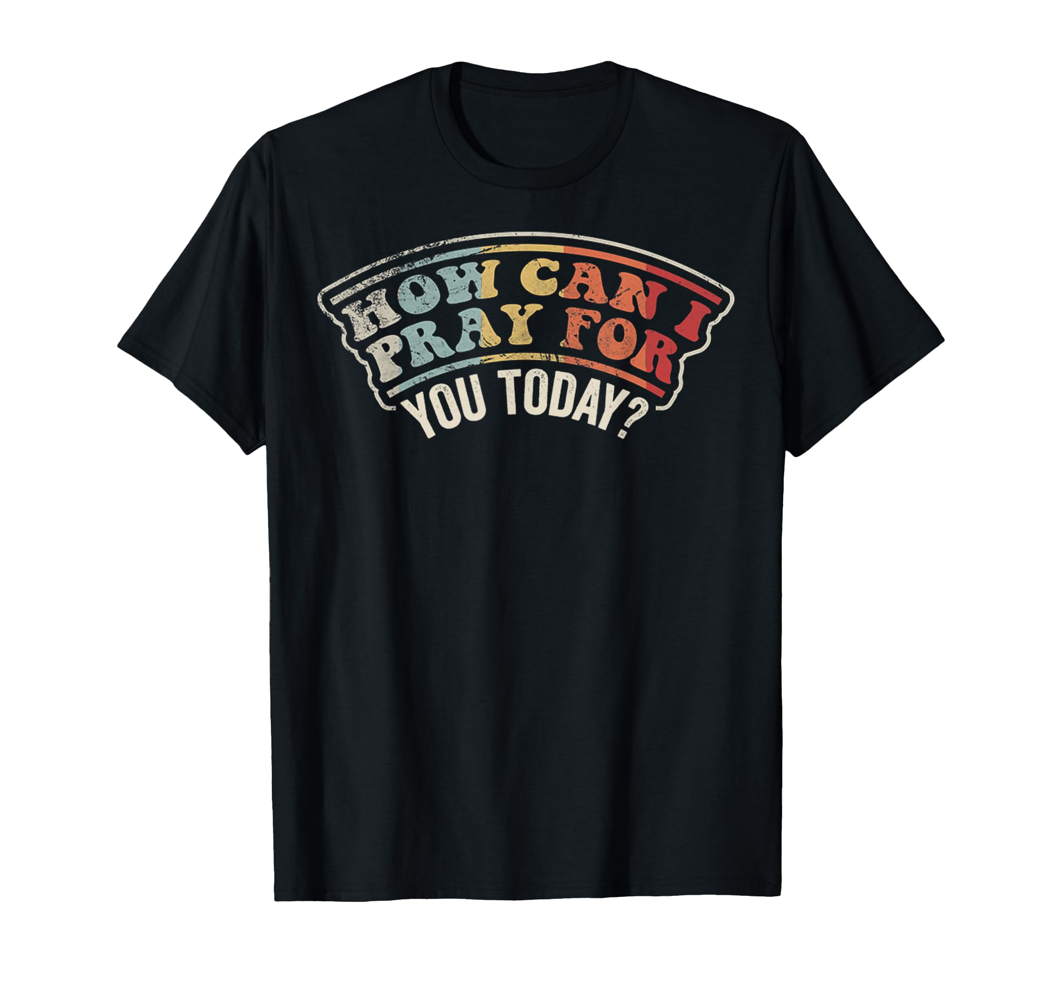 How Can I Pray You Today Christian T-Shirt - Trendy Graphic for Adults - T-Shirt, Sweatshirt, Hoodie