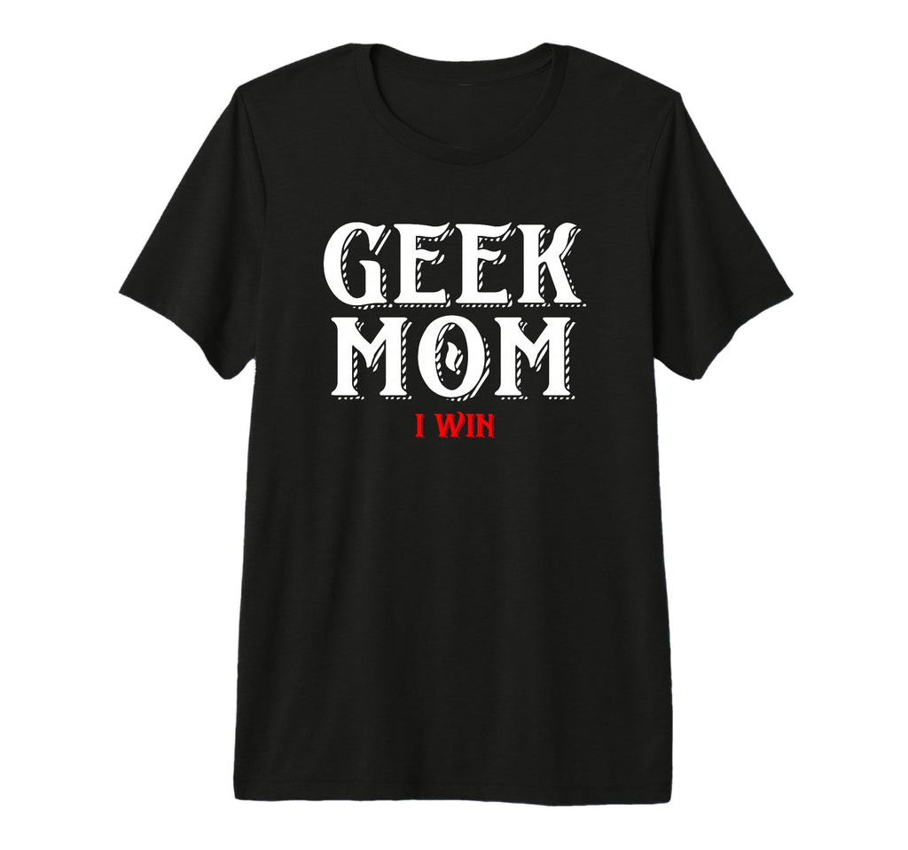 Geek Mom I Win Funny Gamer Gear Mothers T-Shirt - Custom Art Print Unisex - T-Shirt, Sweatshirt, Hoodie