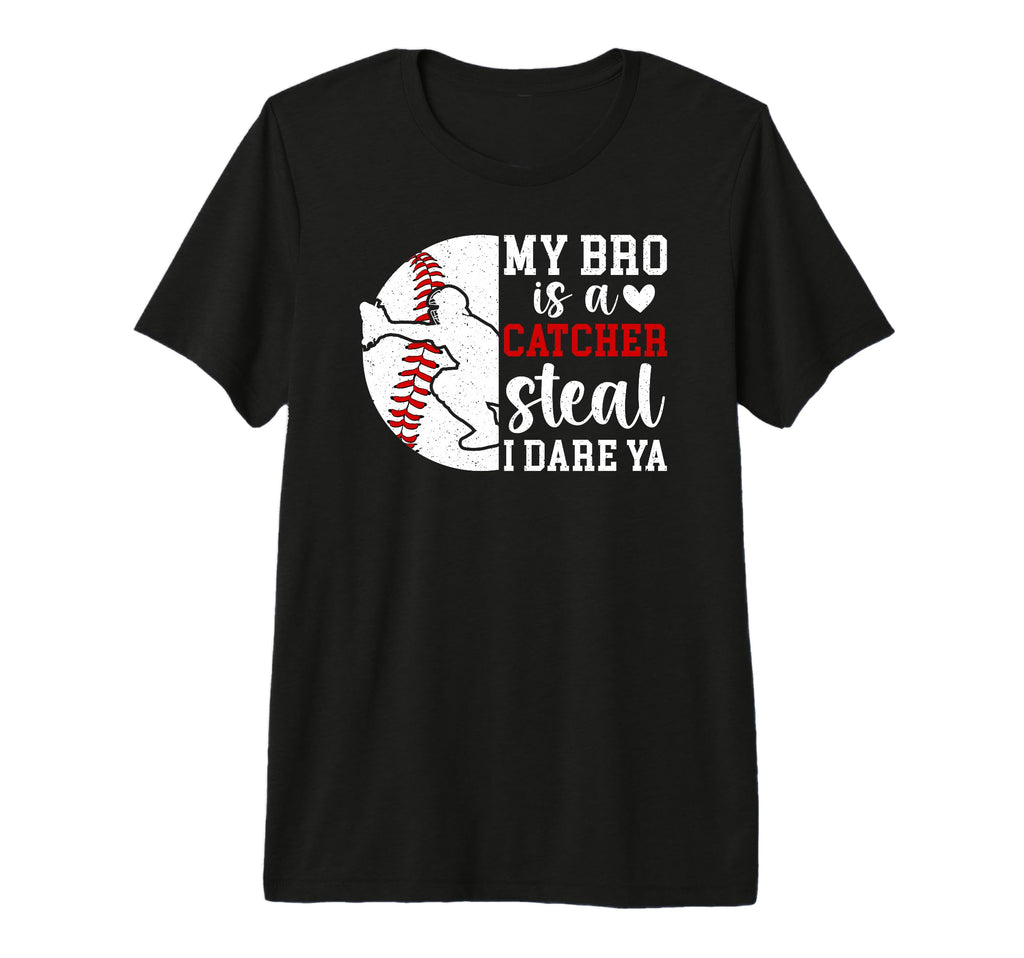 My Bro Is Baseball Catcher Sister T-Shirt - Novelty Apparel Unisex - T-Shirt, Sweatshirt, Hoodie
