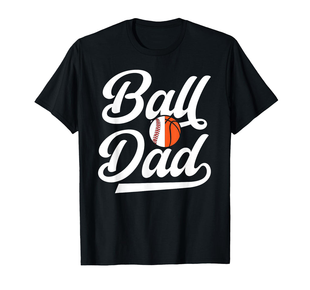 Ball Dad Proud Baseball Basketball Dad T-Shirt - Unique Graphic Unisex - T-Shirt, Sweatshirt, Hoodie
