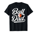 Ball Dad Proud Baseball Basketball Dad T-Shirt - Unique Graphic Unisex - T-Shirt, Sweatshirt, Hoodie