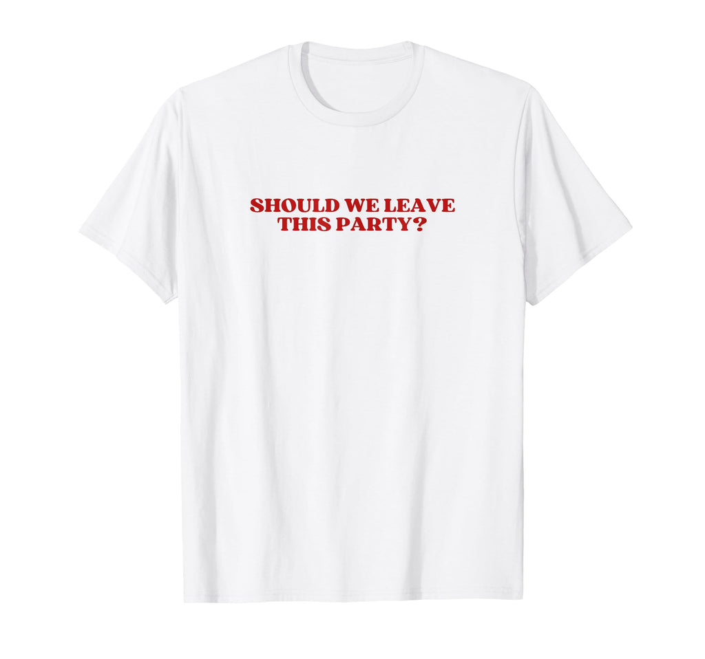 Should We Leave This Party Y2K Aesthetic T-Shirt - Trendy Graphic Men Women - T-Shirt, Sweatshirt, Hoodie