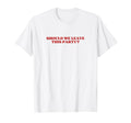 Should We Leave This Party Y2K Aesthetic T-Shirt - Trendy Graphic Men Women - T-Shirt, Sweatshirt, Hoodie