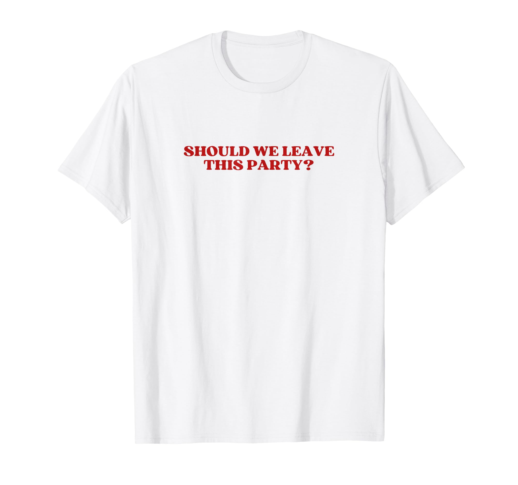 Should We Leave This Party Y2K Aesthetic T-Shirt - Trendy Graphic Men Women - T-Shirt, Sweatshirt, Hoodie