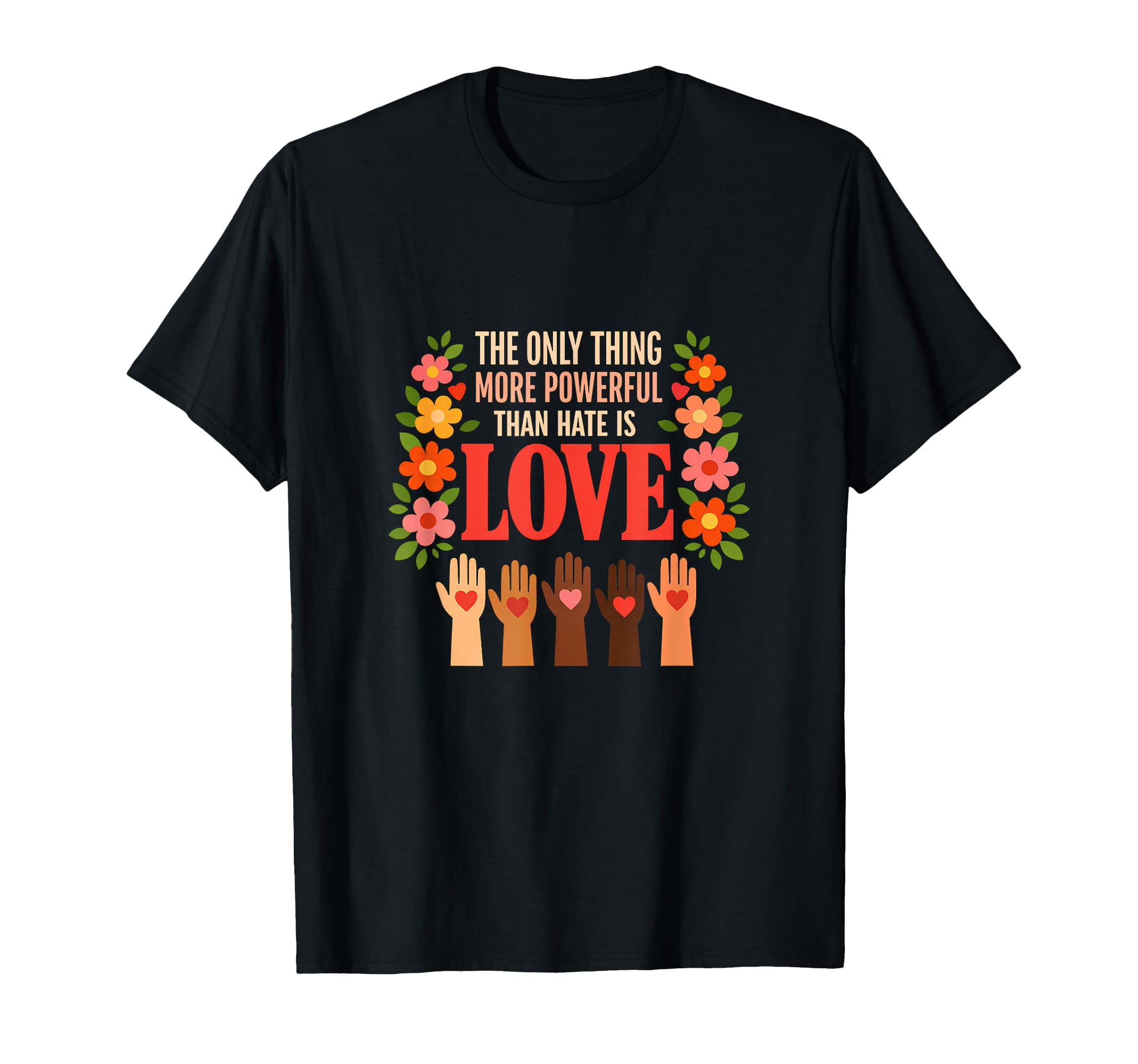 Powerful Love Against Hate Peace T-Shirt - Casual Everyday Wear for Adults - T-Shirt, Sweatshirt, Hoodie