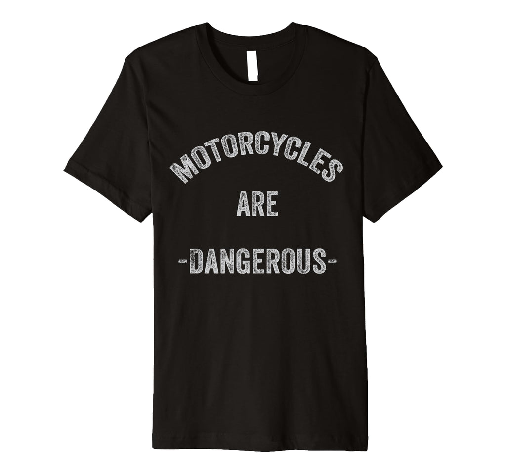 Motorcycles Are Dangerous Funny T-Shirt - Aesthetic Graphic Men Women - T-Shirt, Sweatshirt, Hoodie