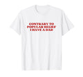 Contrary To Popular Belief I Have Dad T-Shirt - Trendy Graphic for Adults - T-Shirt, Sweatshirt, Hoodie
