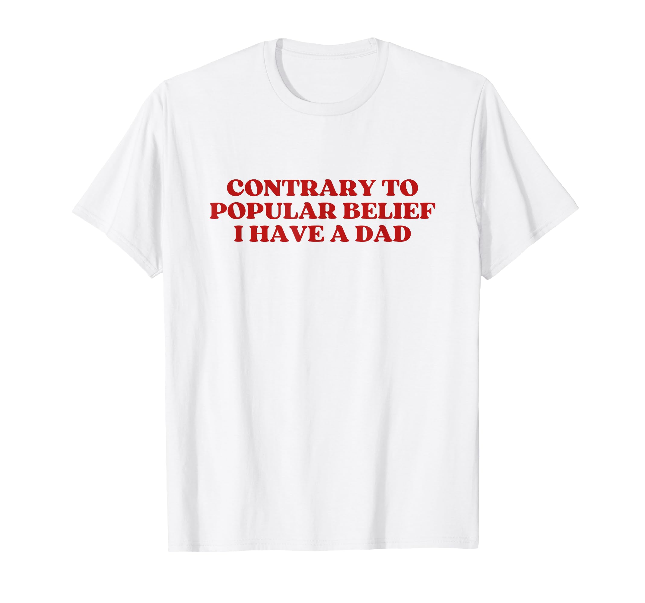 Contrary To Popular Belief I Have Dad T-Shirt - Trendy Graphic for Adults - T-Shirt, Sweatshirt, Hoodie