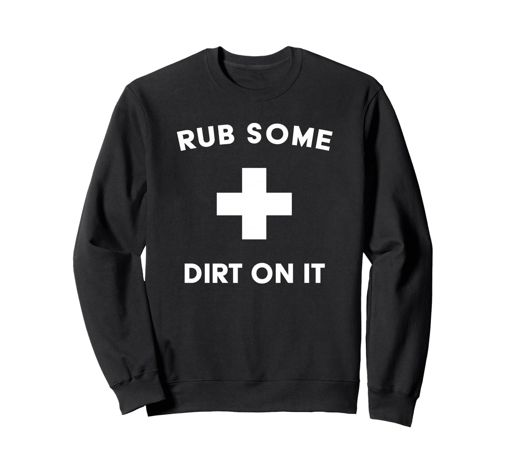 Funny Rub Some Dirt It Baseball Sweatshirt - Aesthetic Graphic Unisex - T-Shirt, Sweatshirt, Hoodie