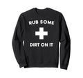 Funny Rub Some Dirt It Baseball Sweatshirt - Aesthetic Graphic Unisex - T-Shirt, Sweatshirt, Hoodie