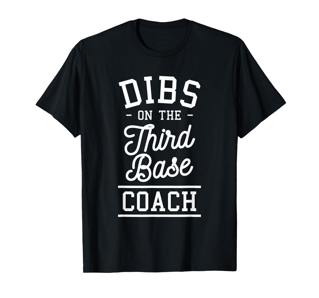 Dibs Third Base Coach Baseball Coaches T-Shirt - Unique Graphic Men Women - T-Shirt, Sweatshirt, Hoodie