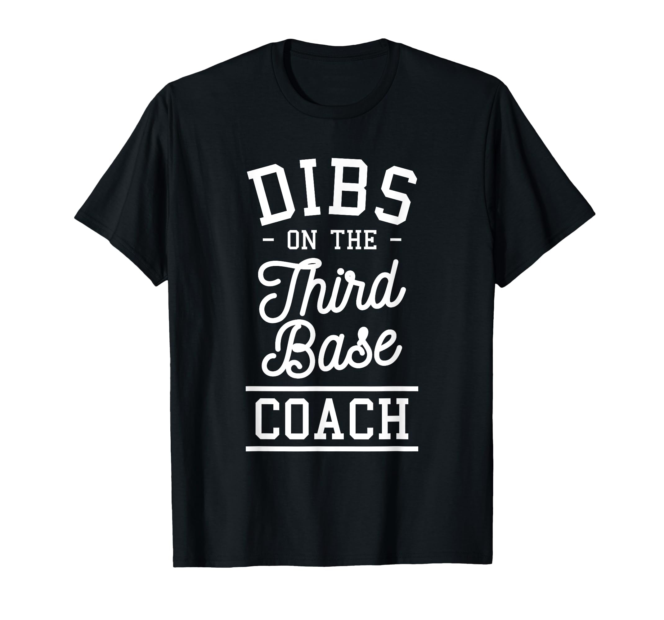 Dibs Third Base Coach Baseball Coaches T-Shirt - Unique Graphic Men Women - T-Shirt, Sweatshirt, Hoodie