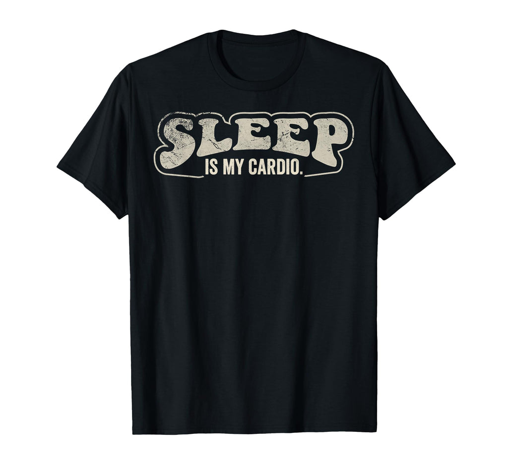 Sleep Is My Cardio Funny 70S Workout T-Shirt - Fun Novelty Design Unisex - T-Shirt, Sweatshirt, Hoodie