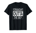 Straight Outta 80S Distressed T-Shirt - Unique Graphic Unisex - T-Shirt, Sweatshirt, Hoodie