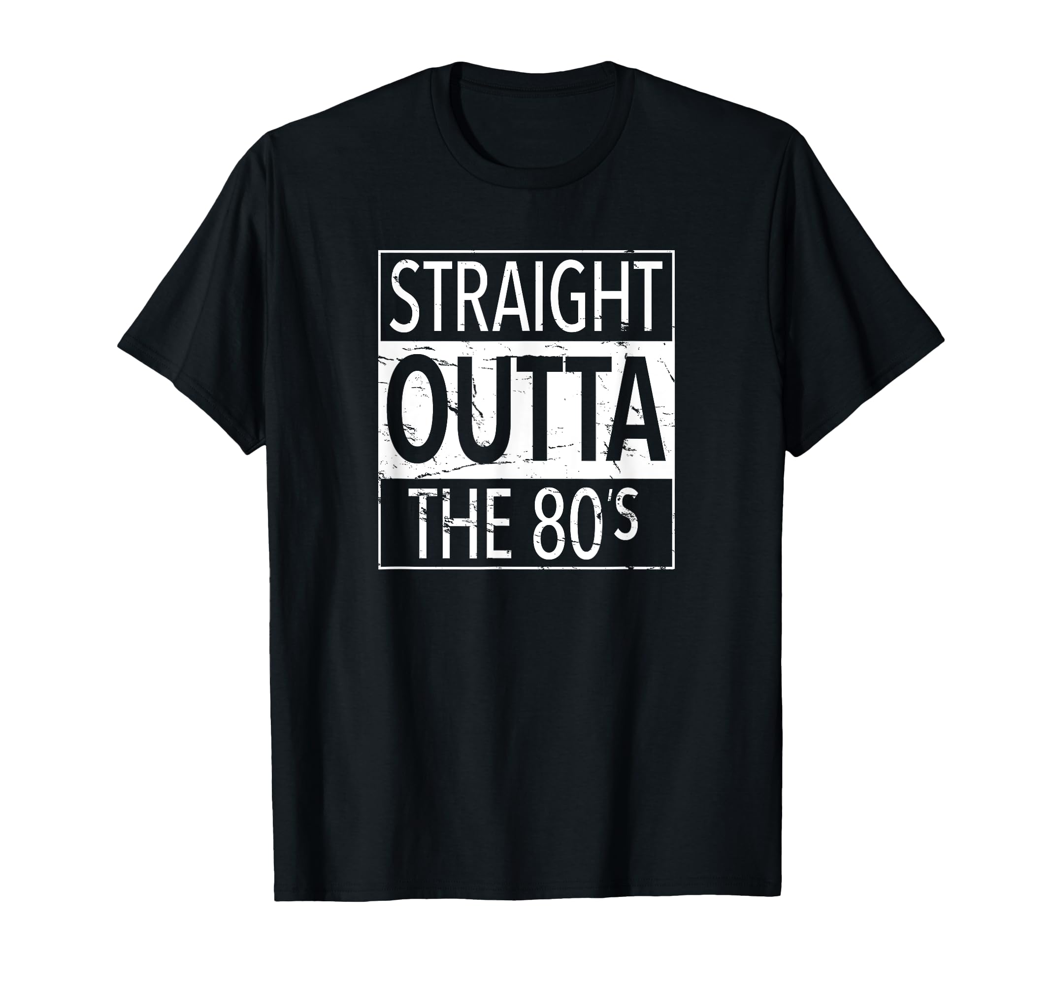 Straight Outta 80S Distressed T-Shirt - Unique Graphic Unisex - T-Shirt, Sweatshirt, Hoodie