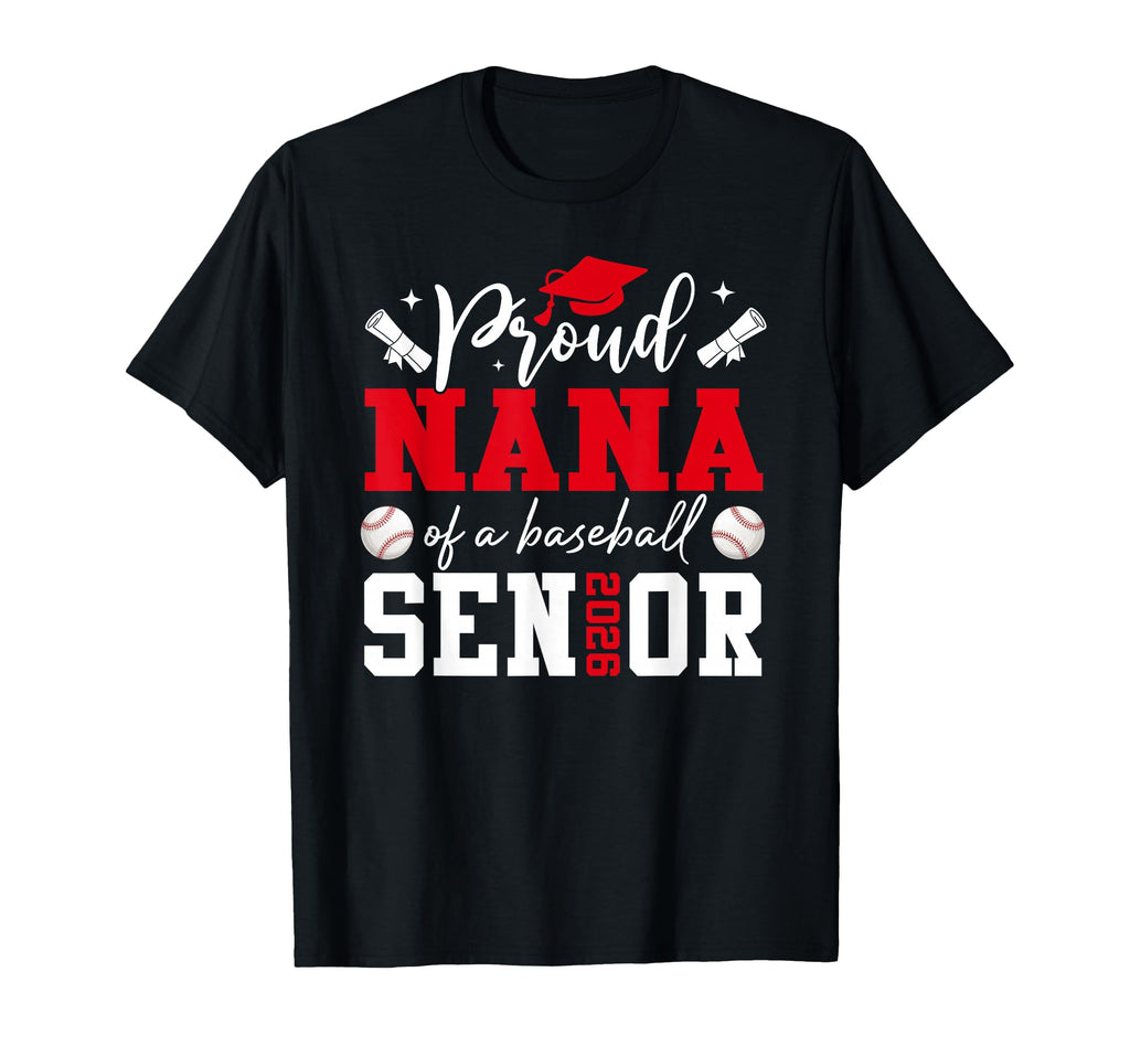 Proud Nana Baseball 2026 Senior Graduation T-Shirt - Novelty Apparel Unisex - T-Shirt, Sweatshirt, Hoodie