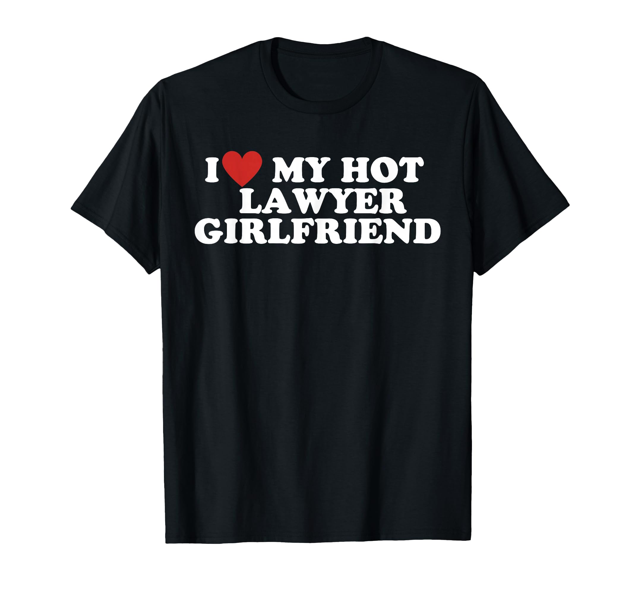 I Love My Hot Lawyer Girlfriend T-Shirt - Aesthetic Graphic Unisex - T-Shirt, Sweatshirt, Hoodie