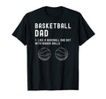 Basketball Dad Like Baseball But T-Shirt - Casual Everyday Wear Unisex - T-Shirt, Sweatshirt, Hoodie