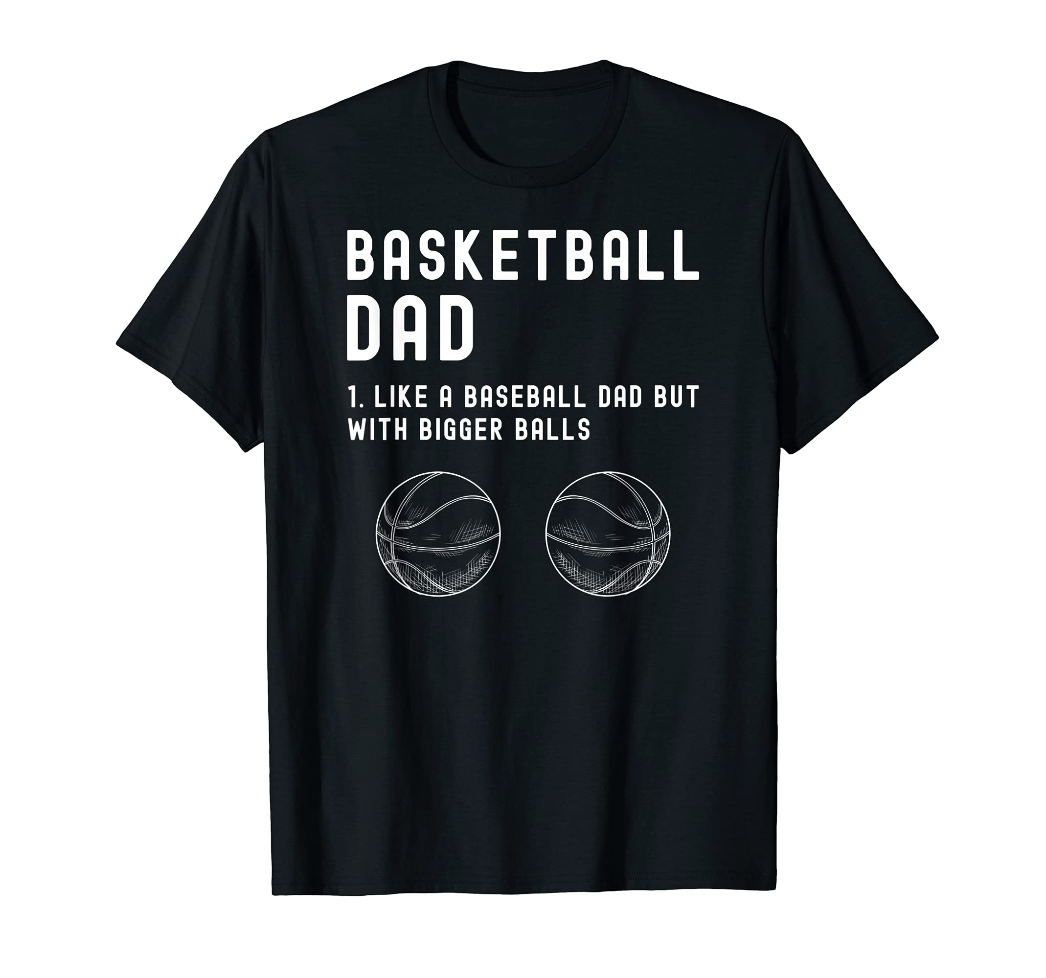 Basketball Dad Like Baseball But T-Shirt - Casual Everyday Wear Unisex - T-Shirt, Sweatshirt, Hoodie