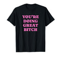 Youre Doing Great Bitch Y2K Aesthetic T-Shirt - Trendy Graphic for Adults - T-Shirt, Sweatshirt, Hoodie