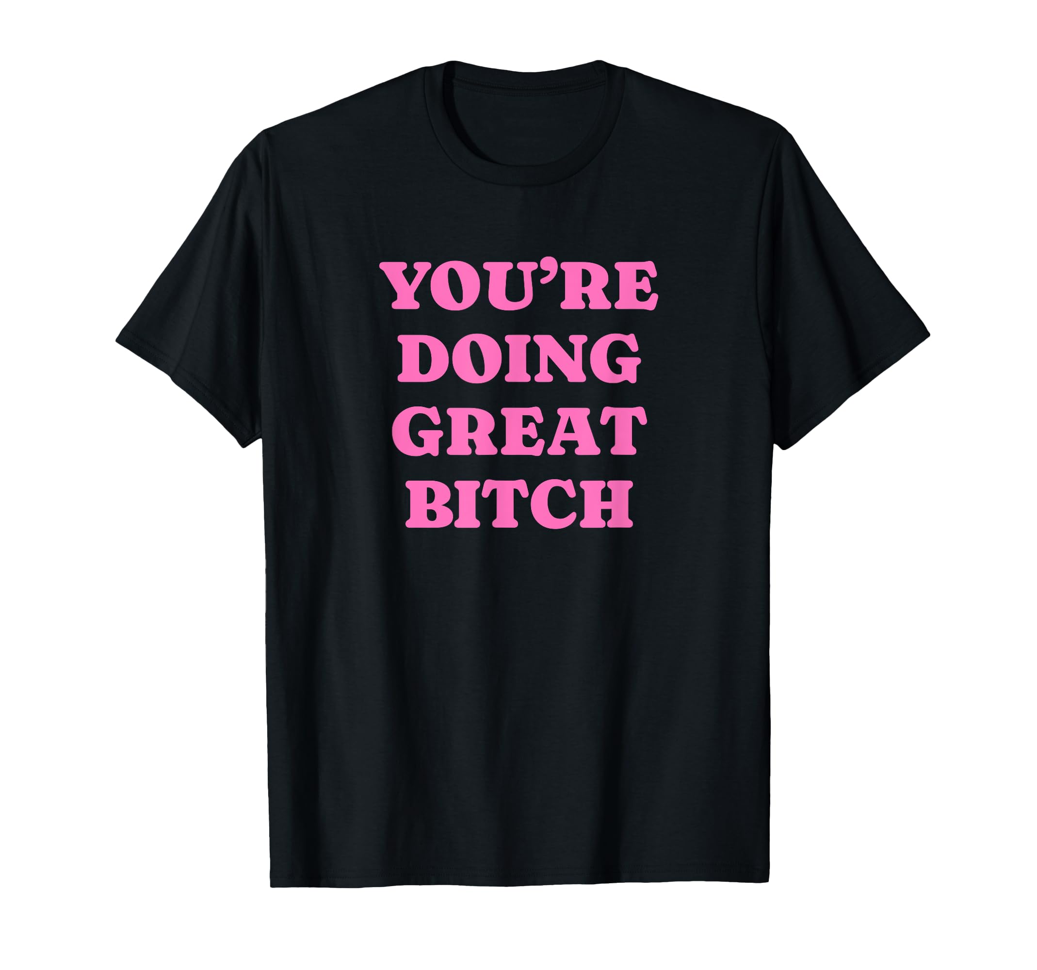 Youre Doing Great Bitch Y2K Aesthetic T-Shirt - Trendy Graphic for Adults - T-Shirt, Sweatshirt, Hoodie