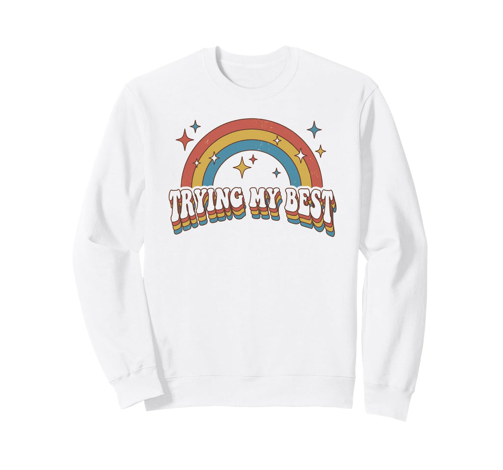 Trying My Best Funny Rainbow Sweatshirt - Aesthetic Graphic Men Women - T-Shirt, Sweatshirt, Hoodie
