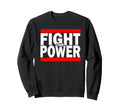 Fight Power Celebrating 80S Hip Sweatshirt - Fun Novelty Design Men Women - T-Shirt, Sweatshirt, Hoodie