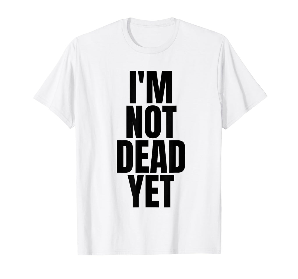 Im Not Dead Yet White Y2K Aesthetic T-Shirt - Trendy Graphic Men Women - T-Shirt, Sweatshirt, Hoodie