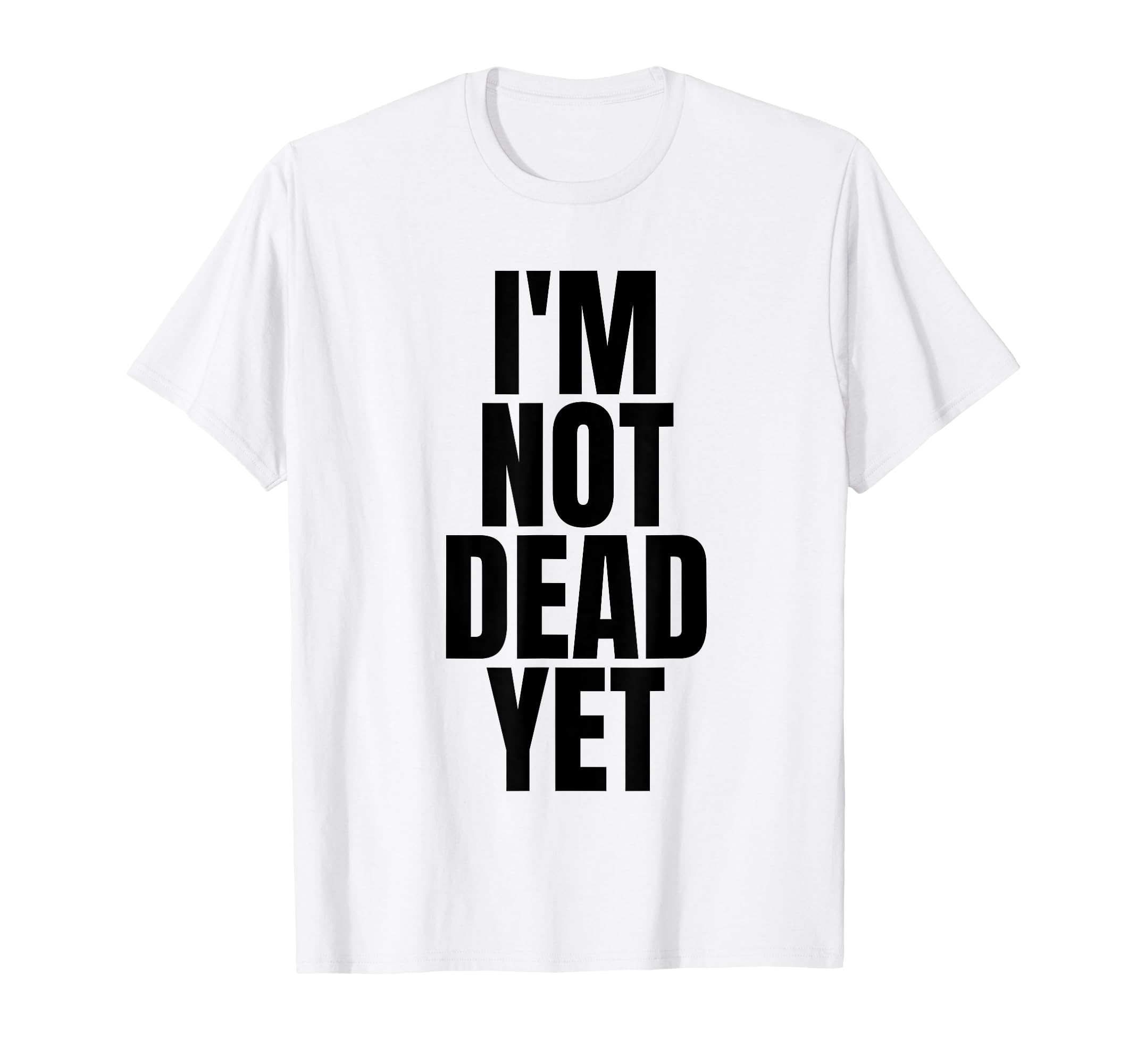 Im Not Dead Yet White Y2K Aesthetic T-Shirt - Trendy Graphic Men Women - T-Shirt, Sweatshirt, Hoodie
