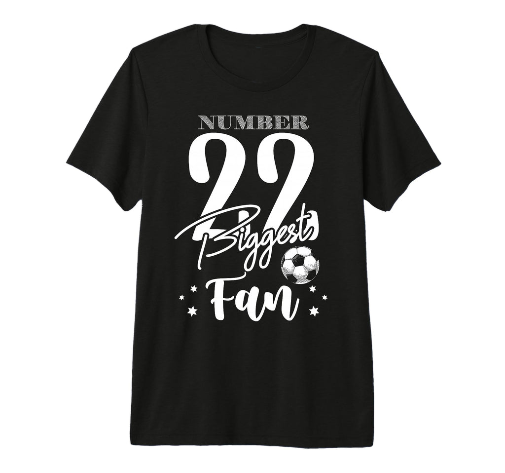Number 22 Biggest Fan Soccer Player T-Shirt - Fun Novelty Design Unisex - T-Shirt, Sweatshirt, Hoodie