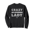 Crazy Lady Ian Leatherman Sweatshirt - Fun Novelty Design Men Women - T-Shirt, Sweatshirt, Hoodie