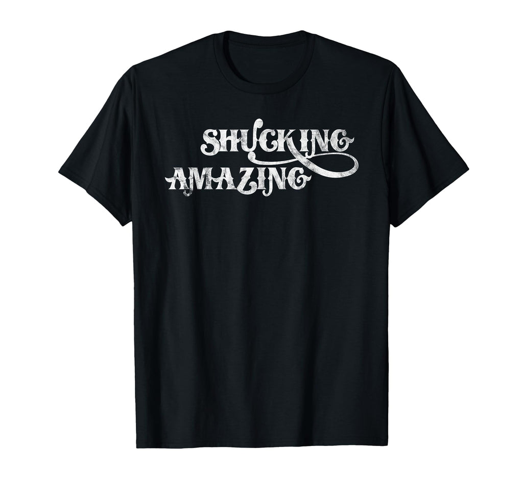Shucking Amazing Funny Oysters Distressed T-Shirt - Unique Graphic Unisex - T-Shirt, Sweatshirt, Hoodie
