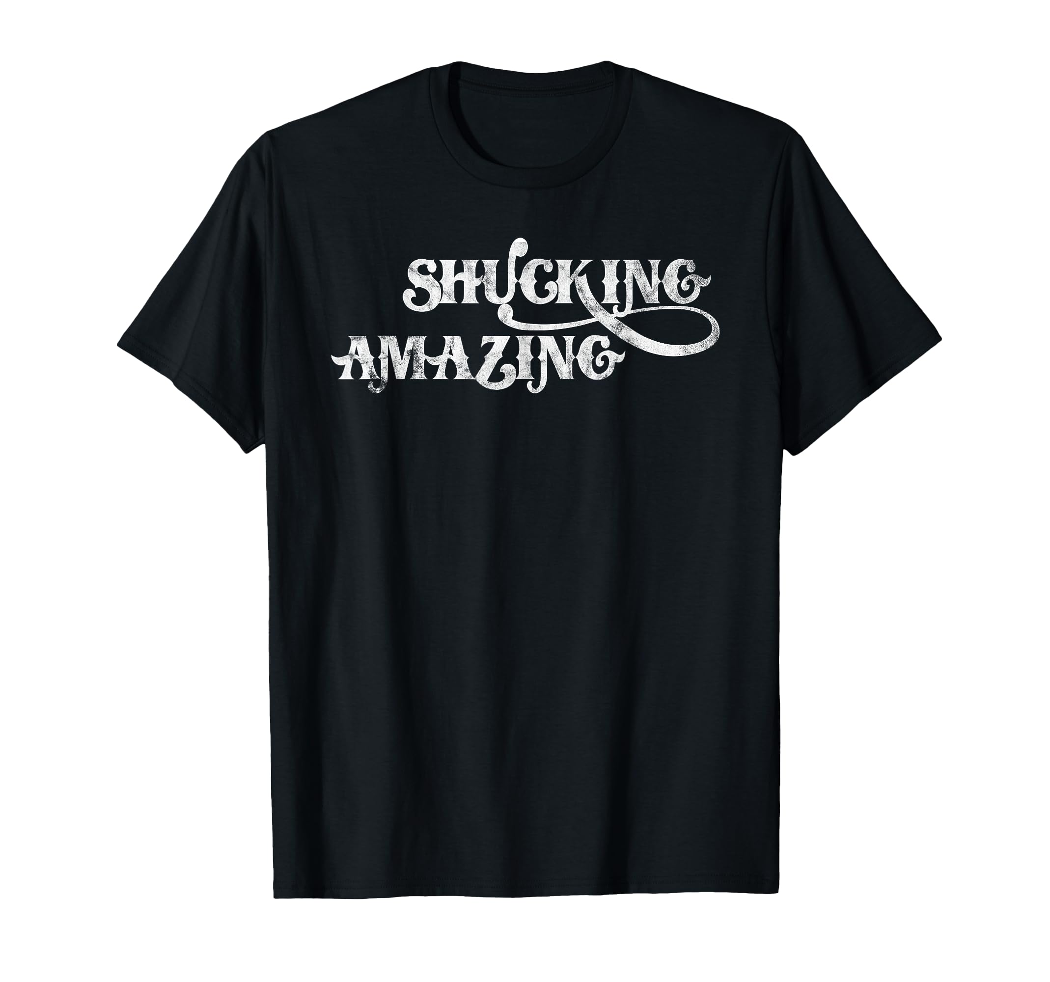 Shucking Amazing Funny Oysters Distressed T-Shirt - Unique Graphic Unisex - T-Shirt, Sweatshirt, Hoodie
