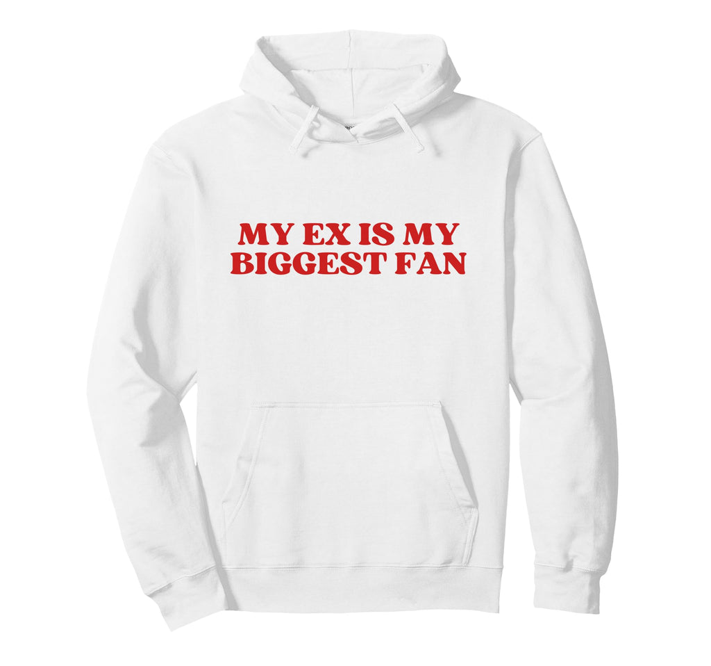 My Ex Is My Biggest Fan Y2K Aesthetic Hoodie - Custom Art Print Unisex - T-Shirt, Sweatshirt, Hoodie