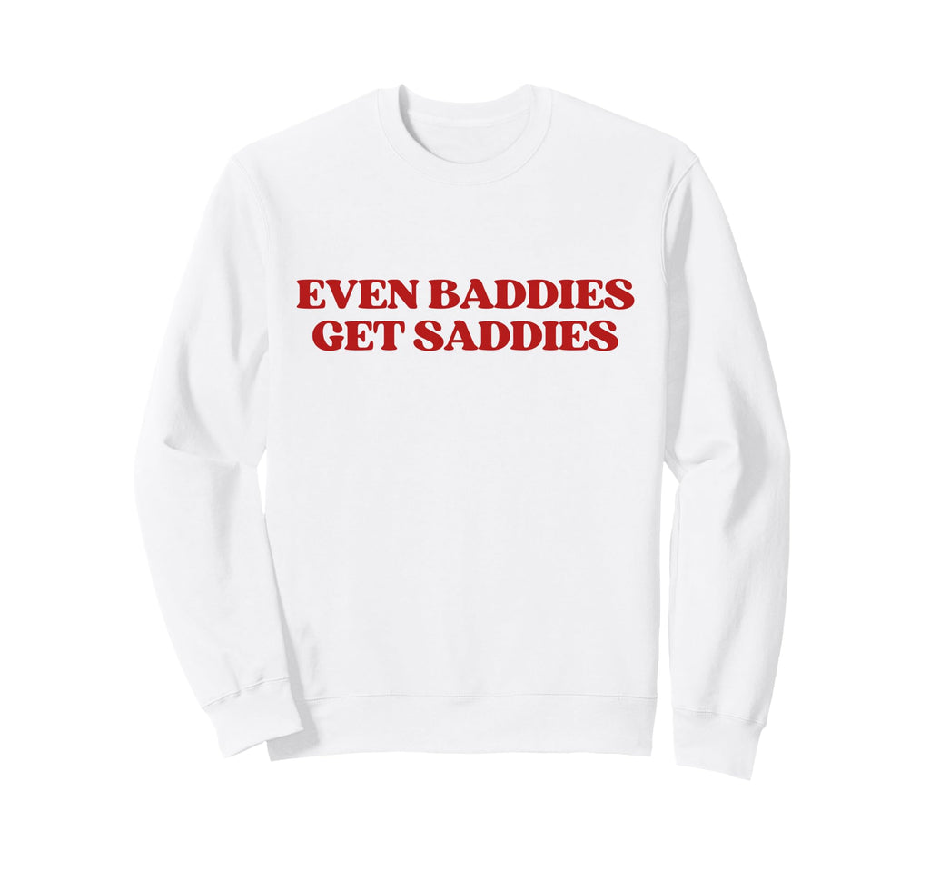Even Baddies Get Saddies Y2K Sweatshirt - Custom Art Print Unisex - T-Shirt, Sweatshirt, Hoodie