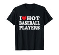 I Love Hot Baseball Players I Heart T-Shirt - Novelty Apparel for Adults - T-Shirt, Sweatshirt, Hoodie