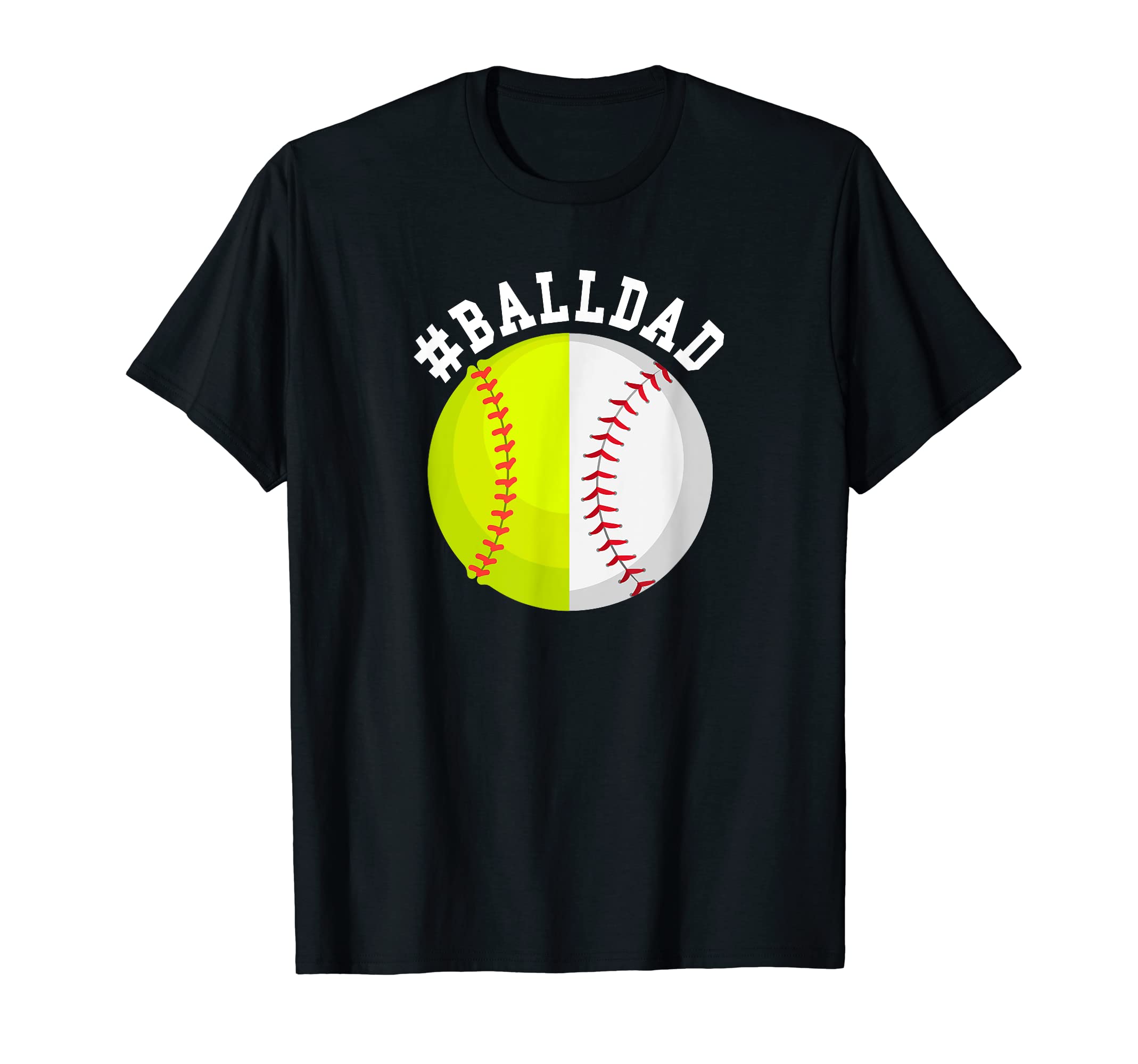 Mens Ball Dad Softball Baseball Dad T-Shirt - Fun Novelty Design Men Women - T-Shirt, Sweatshirt, Hoodie
