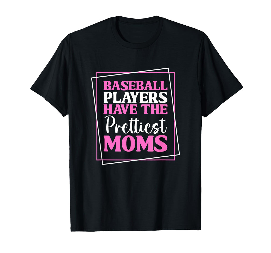 Baseball Players Have Prettiest Moms T-Shirt - Custom Art Print Unisex - T-Shirt, Sweatshirt, Hoodie